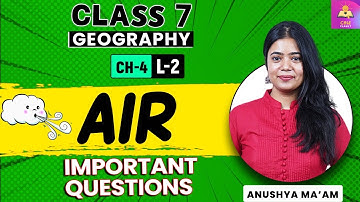 Air | Class 7 Geography Chapter 4 | Important Questions | L2 | CBSE Class 7 | Anushya Ma