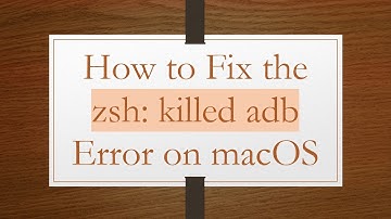 How to Fix the zsh: killed adb Error on macOS