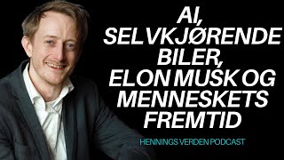 Morten Goodwin: AI, Selvkjørende Biler, Elon Musk og Menneskets Fremtid | Hennings Verden #78