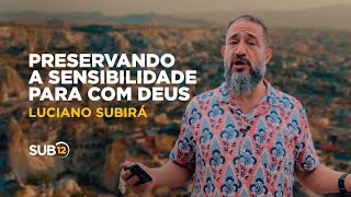 Luciano Subirá - PRESERVANDO A SENSIBILIDADE PARA COM DEUS | SUB12