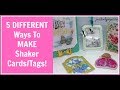 5 DIFFERENT Ways To MAKE Shaker Cards/Tags!