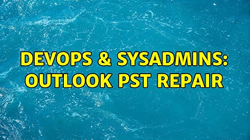 DevOps & SysAdmins: Outlook PST Repair