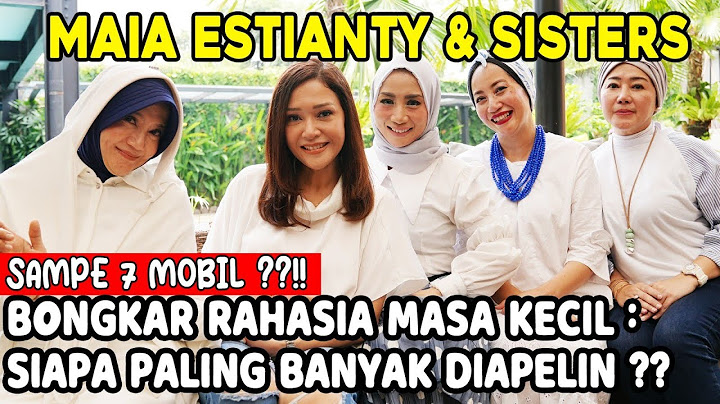 RAHASIA MASA KECIL MAIA ESTIANTY & SISTERS !! KETAUAN, SIAPA PALING BANYAK DIAPELIN, SAMPE 7 MOBIL!!
