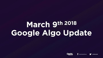 March 9th 2018 Google Algorithm Update Explained