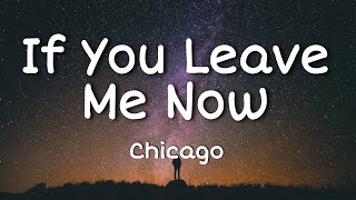 If You Leave Me Now - Chicago (Lyrics)🎶