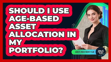 Should I Use Age-Based Asset Allocation In My Portfolio?