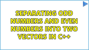 Separating odd numbers and even numbers into two vectors in C++ (2 Solutions!!)