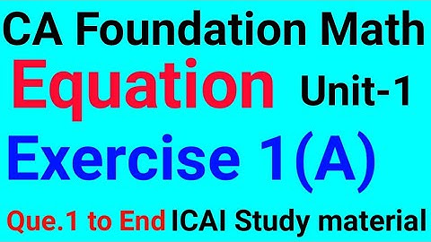 CA Foundation Math | Equation | Unit-1 | Exercise (A) ICAI Study material