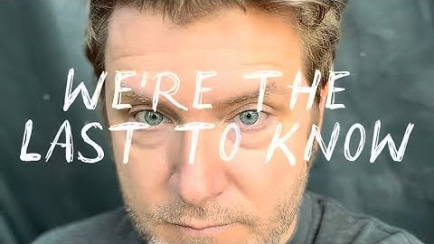We’re the Last to Know 