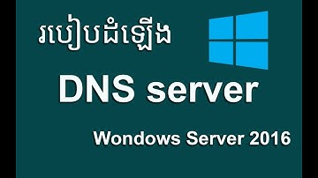 របៀបដំឡើង DNS នៅលើ Windows Server 2016 | Thorn Sophean