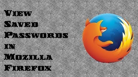 How to view saved passwords in Mozilla Firefox