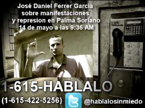 #Cuba. Jos Daniel Ferrer Garca sobre manifestaciones y represion en Palma Soriano 14/5 9:36 AM