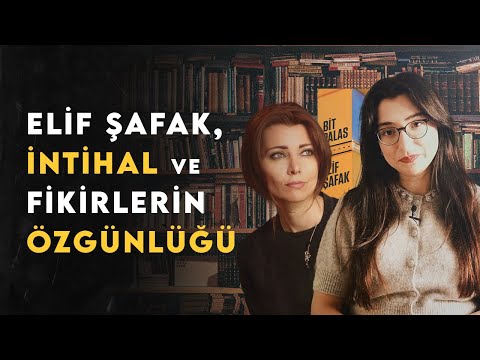 Elif Şafak, İntihal ve Fikirlerin Özgünlüğü Sorunu - Sanat Felsefesi