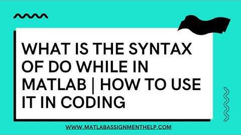 What is The Syntax of Do While in Matlab   How to Use it in Coding
