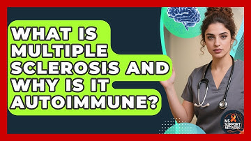 What Is Multiple Sclerosis And Why Is It Autoimmune? - MS Support Network