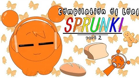 Compilation Of Loaf Sprunki Part 2 || Incredibox Sprunki Animation. 