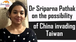 Dr Sriparna Pathak On The Possibility Of China Invading Taiwan