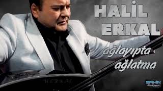 Halil Erkal - Ağlayıpta Ağlatma