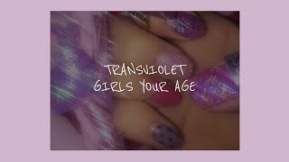 GIRLS YOUR AGE // TRANSVIOLET (LYRICS) chords