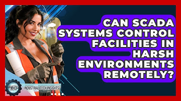 Can SCADA Systems Control Facilities In Harsh Environments Remotely? - Industrial Tech Insights