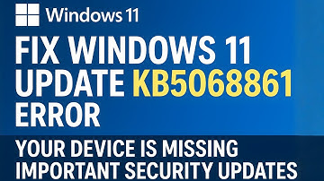 Fix Windows 11 Update KB5068861 Error: Your Device Is Missing Important Security Updates
