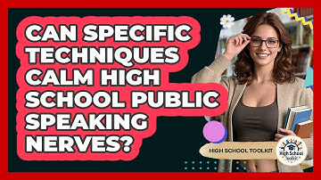 Can Specific Techniques Calm High School Public Speaking Nerves? - High School Toolkit