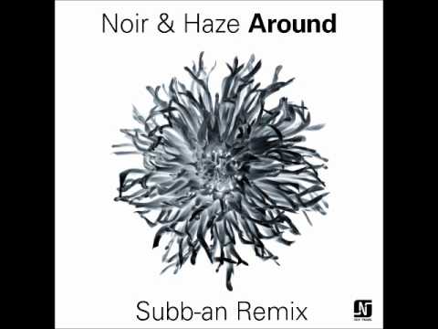 Haze — Noir & Haze - Around [Subb-an Remix] - Noir Music