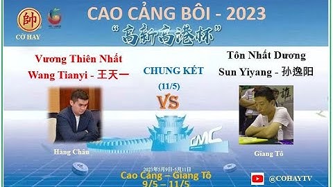CAO CẢNG BÔI 2023 |CHUNG KẾT| VươngThiênNhất - Wang Tianyi - 王天一 VS 孙逸阳 -Sun Yiyang -Tôn Nhất Dương