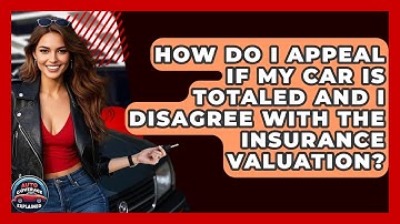 How Do I Appeal If My Car Is Totaled And I Disagree With The Insurance Valuation?