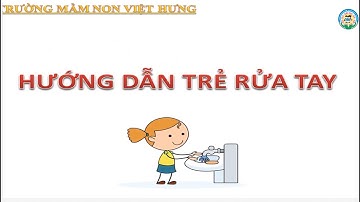 Kỹ năng sống: Hướng Dẫn Rửa Tay đúng cách - Mẫu giáo lớn (5-6 tuổi)