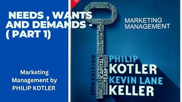 Needs , Wants and Demands - Marketing Management by  Philip Kotler ( Part 1)