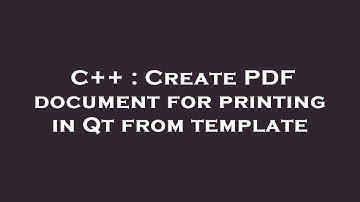 C++ : Create PDF document for printing in Qt from template
