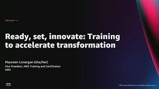 AWS re:Invent 2021 - Ready, set, innovate: Training to accelerate transformation