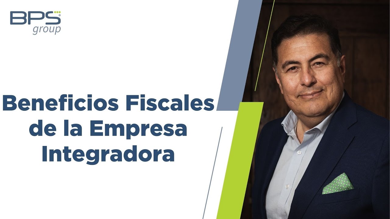 Beneficios Fiscales de la Empresa integradora
