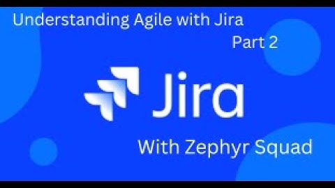 Jira Test Management  with Zephyr Squad: Understanding Agile Methodology: Part 2