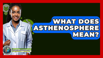 What Does Asthenosphere Mean? - Earth Science Answers