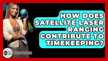 How Does Satellite Laser Ranging Contribute To Timekeeping? - Physics Frontier