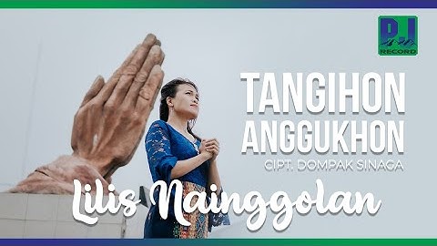 LILIS NAINGGOLAN - TANGIHON ANGGUKHON (Official Video)