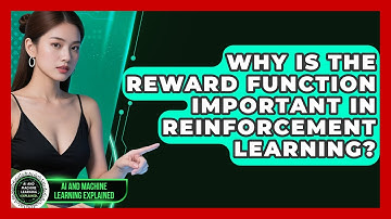 Why Is The Reward Function Important In Reinforcement Learning? - AI and Machine Learning Explained