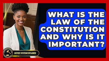 What Is the Law of the Constitution and Why Is It Important? - Justice System Explained