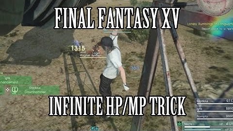 Final Fantasy 15: Infinite HP/MP Trick (Hanging Warp Exploit)