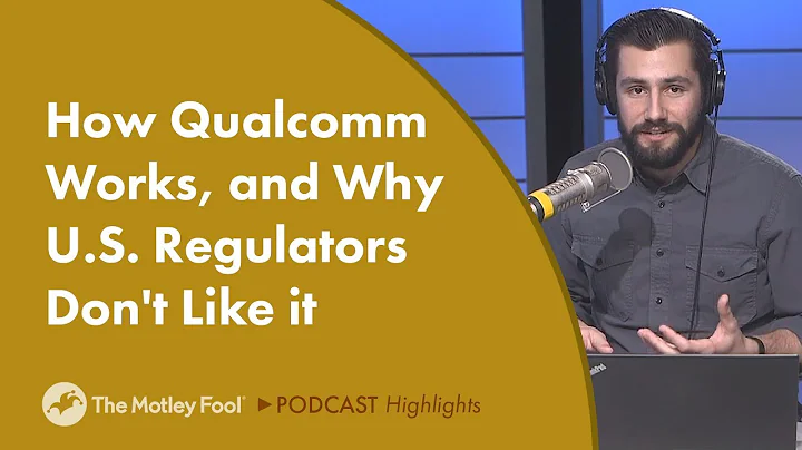 How Qualcomm Works, and Why U.S. Regulators Don't Like it