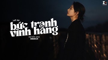 Bức Tranh Vĩnh Hằng (Lofi CaoTri)- Huyền Anh ft. An Clock || Em Tựa Nhành Hoa Có Gai Nhưng Với...