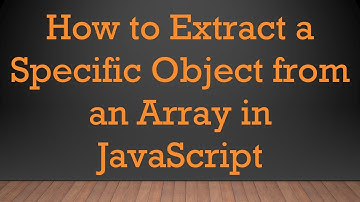 How to Extract a Specific Object from an Array in JavaScript