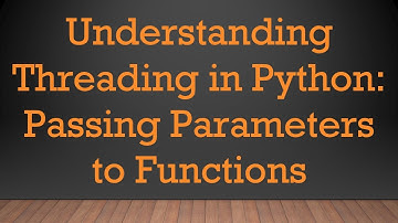 Understanding Threading in Python: Passing Parameters to Functions