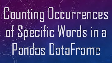 Counting Occurrences of Specific Words in a Pandas DataFrame