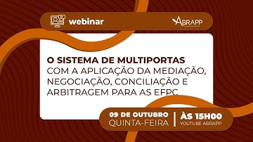 WEBINAR: O SISTEMA DE MULTIPORTAS COM A APLIC DA MEDIAÇÃO, NEG, CONC E ARBITRAGEM PARA AS EFPC