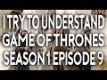 I Try To Understand Game of Thrones Season 1 Episode 9