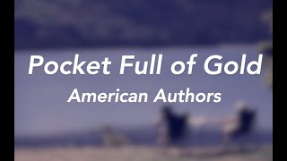 Pocket Full of Gold - American Authors (lyrics)