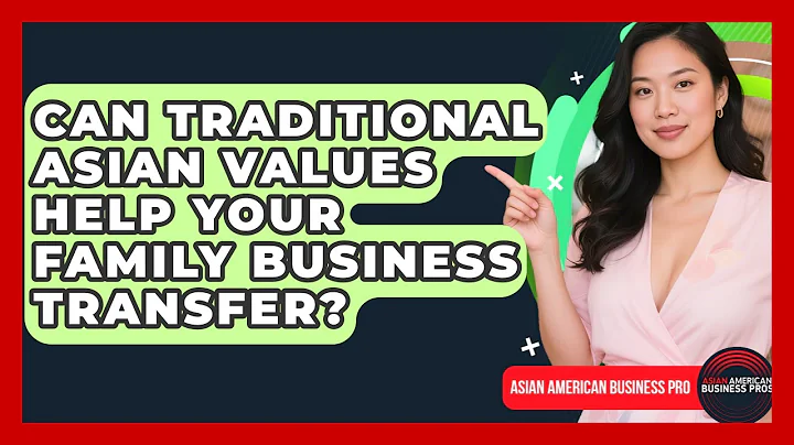 Can Traditional Asian Values Help Your Family Business Transfer? - Asian American Business Pros